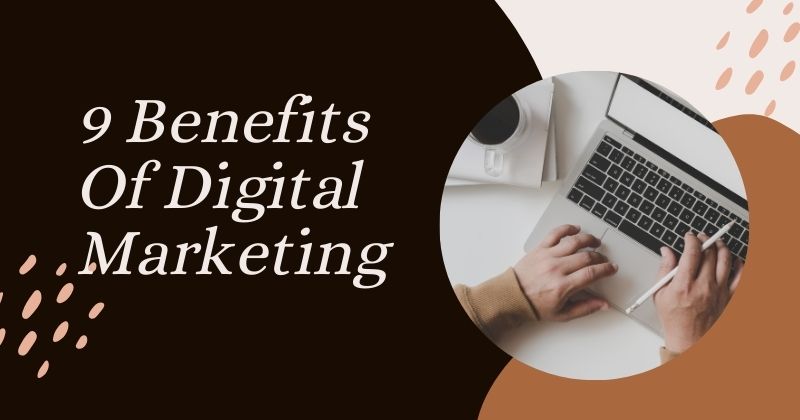 9 Benefits Of Digital Marketing in 2024