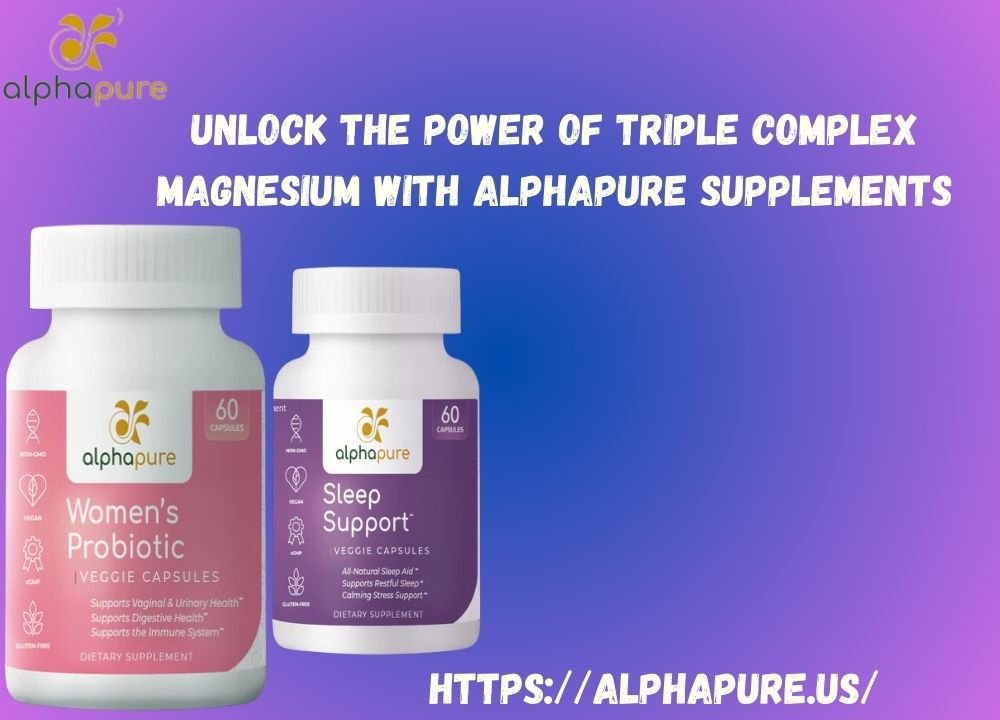Unlock the Power of Triple Complex Magnesium with Alphapure Supplements