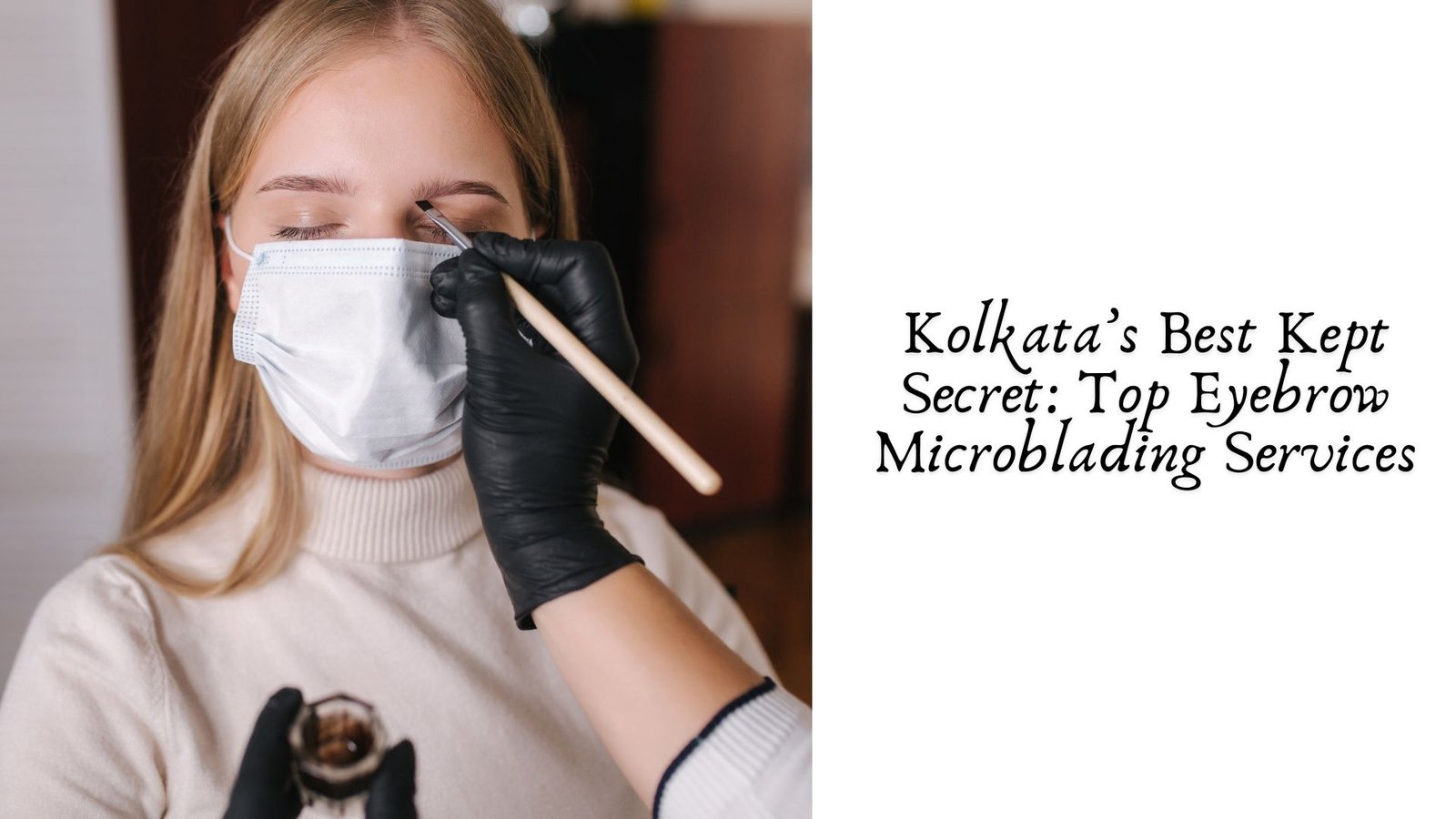 Kolkata’s Best Kept Secret: Top Eyebrow Microblading Services