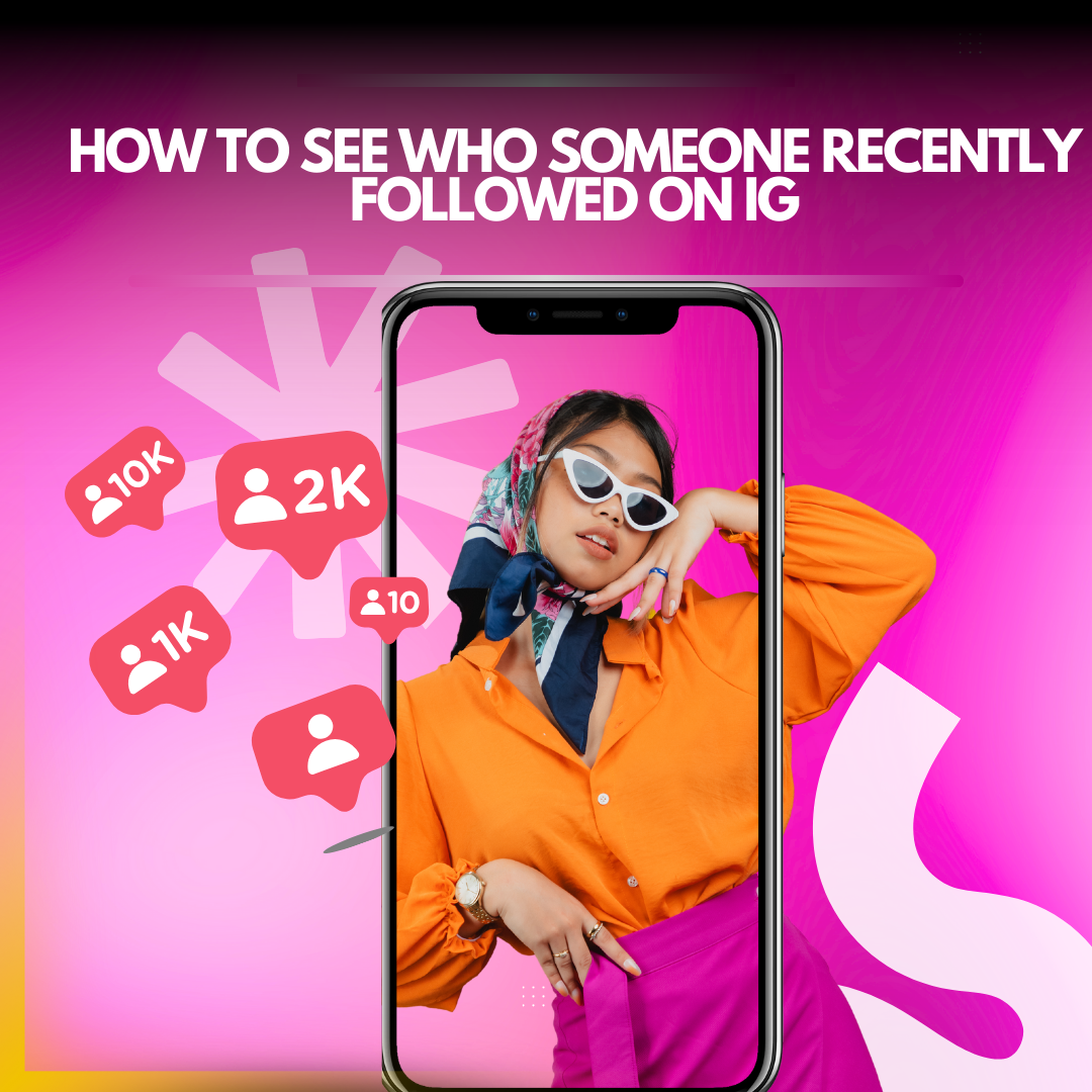 How to See Who Someone Recently Followed on IG