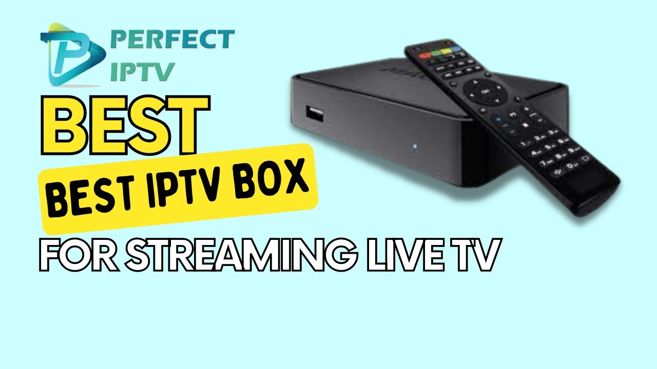 Find the Best IPTV Box: Your Guide to Top Perfect IPTV Box