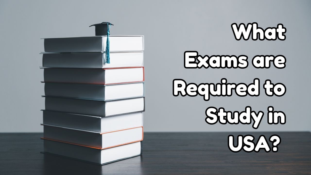 What Exams are Required to Study in USA?