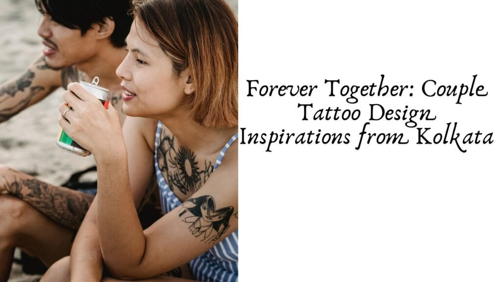 Forever Together: Couple Tattoo Design Inspirations from Kolkata