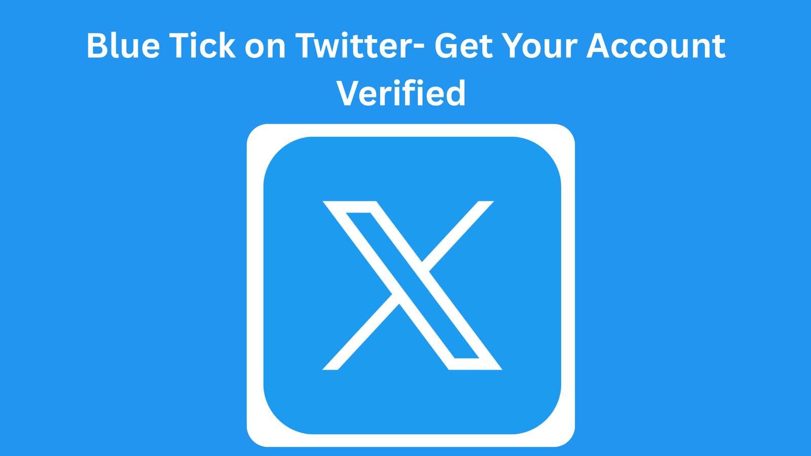 Blue Tick on Twitter- Get Your Account Verified