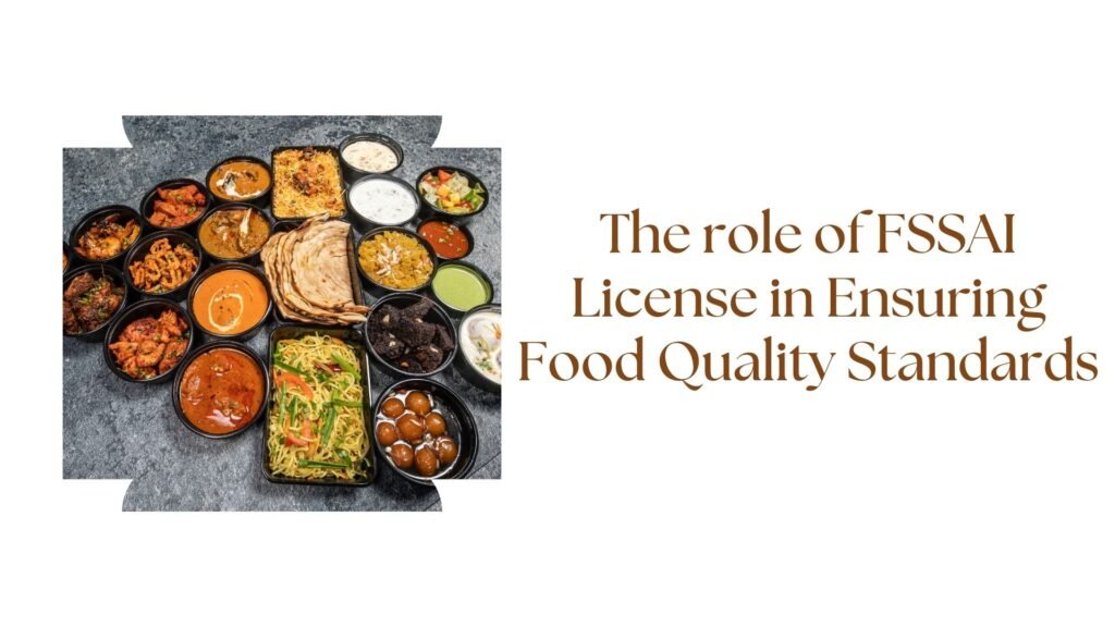 The role of FSSAI License in Ensuring Food Quality Standards