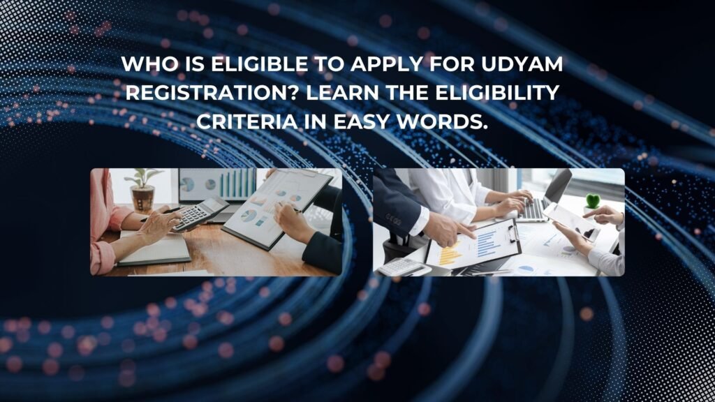 Who is eligible to apply for Udyam Registration? Learn the eligibility criteria in easy words